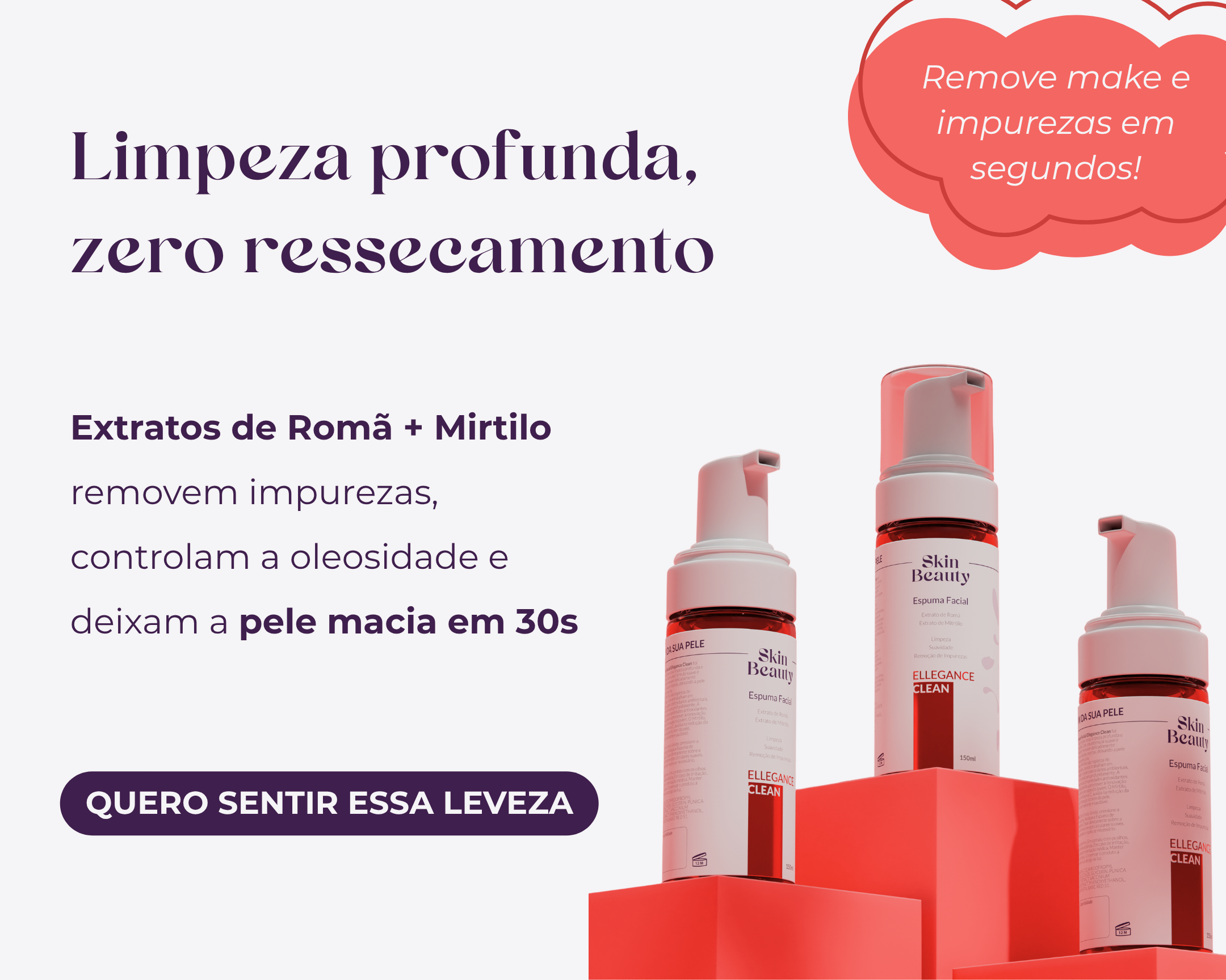 Banner Skin Beauty com frascos do Ellegance Clean; título ‘Limpeza profunda, zero ressecamento’, subtítulo sobre extratos de Romã + Mirtilo, balão ‘Remove make e impurezas em segundos’ e botão ‘Quero sentir essa leveza’.